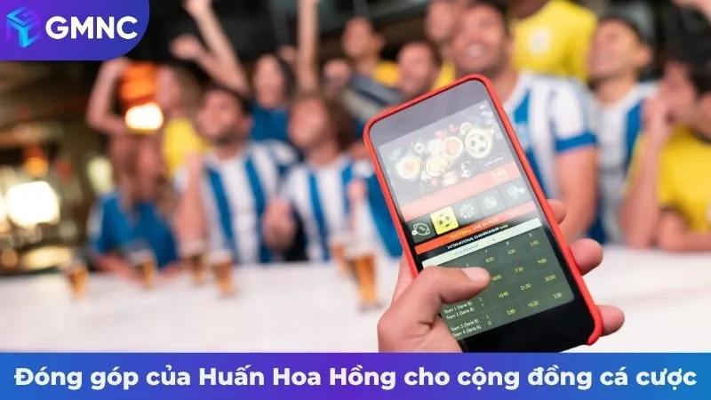 Đóng góp của Huấn Hoa Hồng cho cộng đồng cá cược